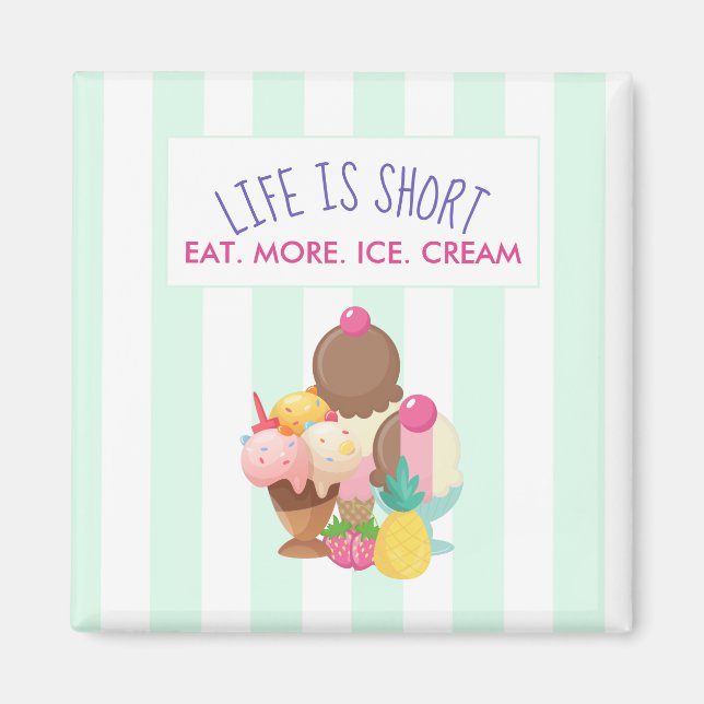 Life is Short Eat More Ice Cream Magnet (Front)
