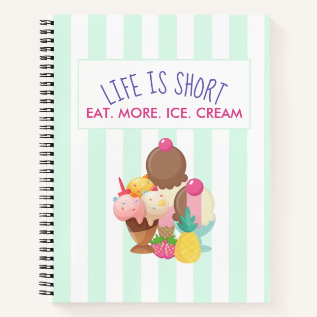 Life is Short Eat More Ice Cream Notebook (Front)