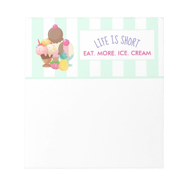 Life is Short Eat More Ice Cream Notepad (Front)