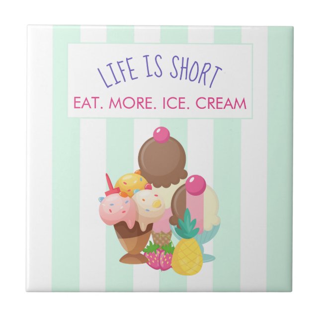 Life is Short Eat More Ice Cream Tile (Front)