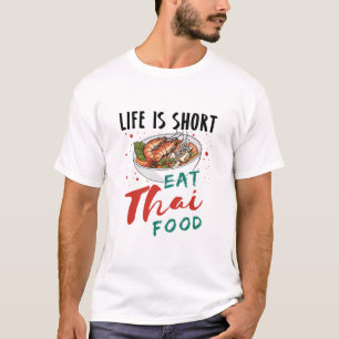 Life is Short Eat Thai Food T-Shirt