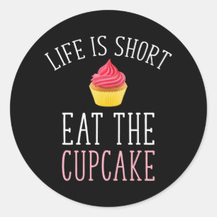 Life Is Short - Eat The Cupcake Classic Round Sticker