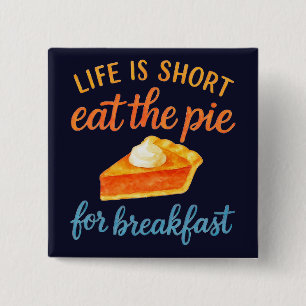Life Is Short Eat The Pie For Breakfast Sweet Love 15 Cm Square Badge