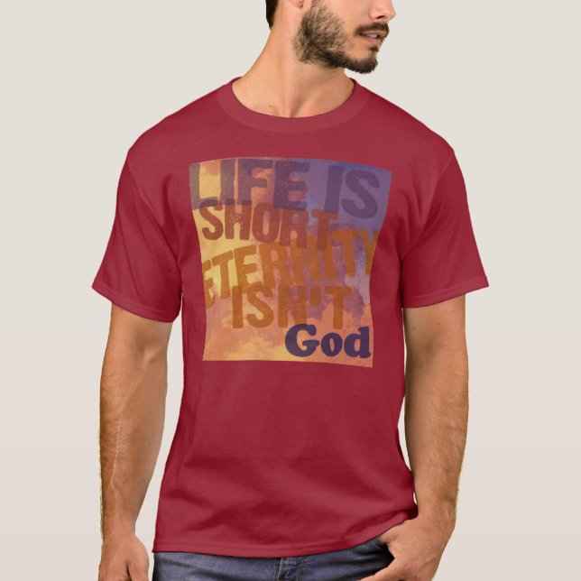 "Life is Short, Eternity Isn't" T-Shirt (Front)