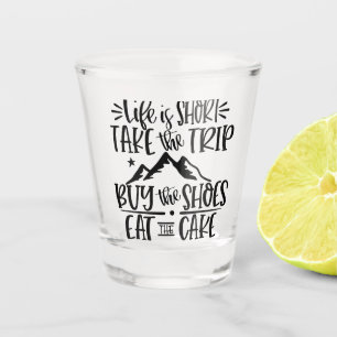 LIfe is Short   Funny Inspirational Text Shot Glass