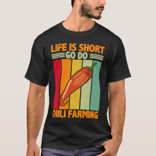 Life Is Short Go Do Chili Farming Chili Farmer T-Shirt