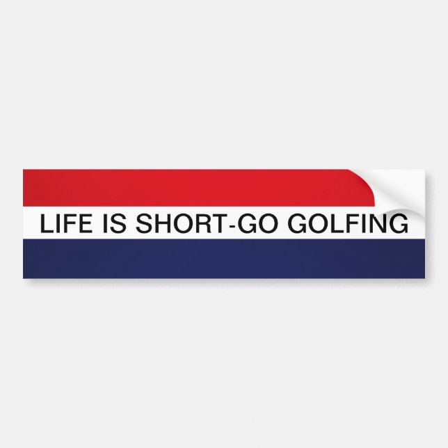 LIFE IS SHORT- GO GOLFING BUMPER STICKER (Front)