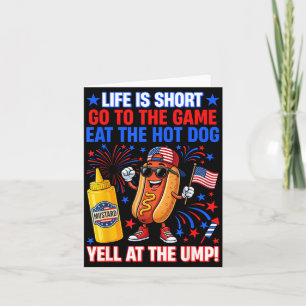 Life Is Short Go To The Game Eat The Hot Dog Yell Card