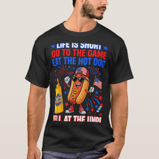 Life Is Short Go To The Game Eat The Hot Dog Yell T-Shirt