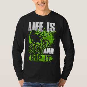 Life is short - Grip and Rip It - Motocross Dirt B T-Shirt