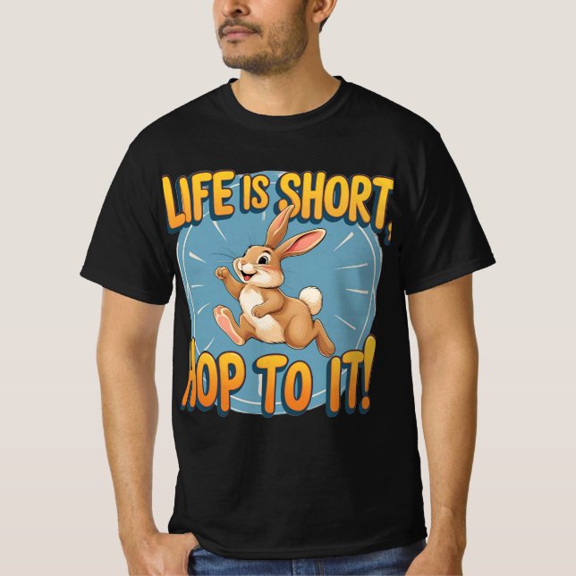Life is Short, Hop to It!: Cheerful Rabbit Graphic T-Shirt (Front)