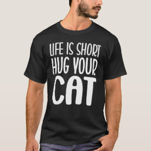Life is Short Hug Your Cat Cat Graphic Tee
