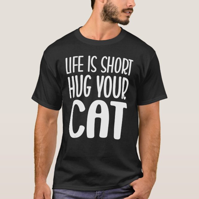 Life is Short Hug Your Cat Cat Graphic Tee (Front)