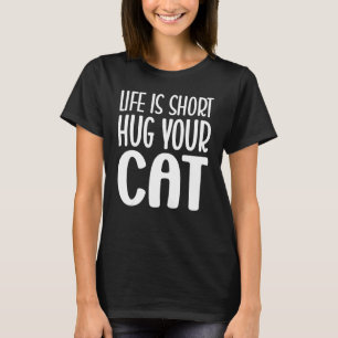 Life is Short Hug Your Cat Cat Graphic Tee