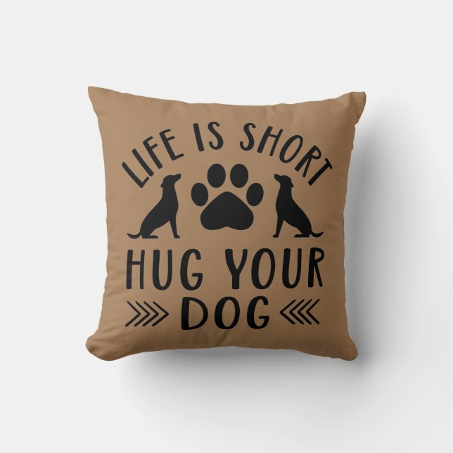 Life Is Short Hug Your Dog Cushion (Front)