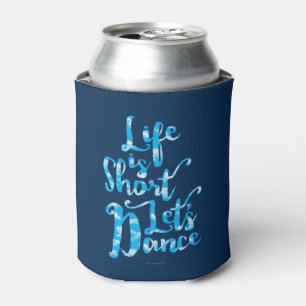 Life Is Short Let’s Dance Can Cooler