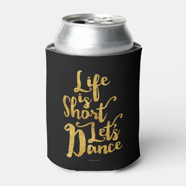 Life Is Short Let’s Dance Can Cooler (Can Front)
