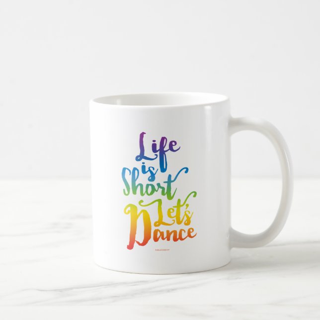 Life Is Short Let’s Dance Coffee Mug (Right)