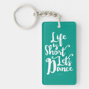 Life Is Short Let’s Dance Key Ring