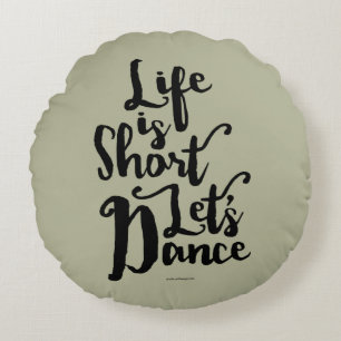 Life Is Short Let’s Dance Round Pillow
