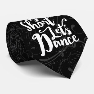Life Is Short Let’s Dance Tie