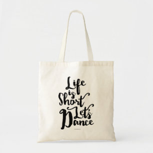 Life Is Short Let’s Dance Tote Bag