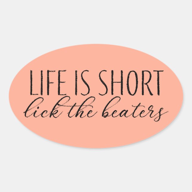 Life is Short Lick the Beaters Baking Oval Sticker (Front)