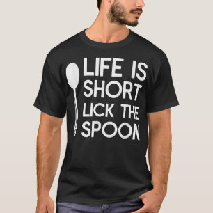 Life Is Short Lick The Spoon Chef Cooking  T-Shirt