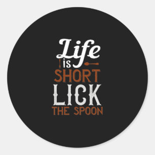 Life Is Short Lick The Spoon Classic Round Sticker