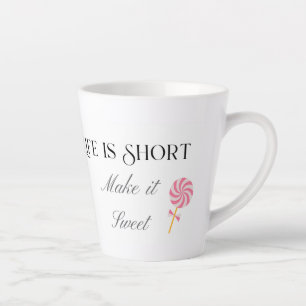 Life Is Short Make It Sweet, Cute Birthday Gift Latte Mug