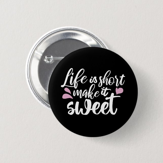 Life is Short, Make It Sweet II - Motivational 6 Cm Round Badge (Front & Back)