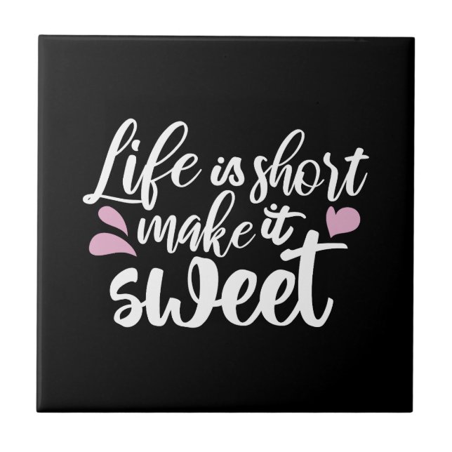 Life is Short, Make It Sweet II - Motivational Tile (Front)