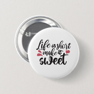Life is Short, Make It Sweet - Inspirational Quote 6 Cm Round Badge