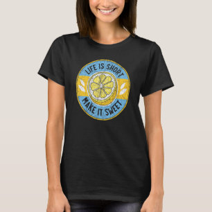 Life Is Short Make It Sweet Lemon Fruit Business T-Shirt