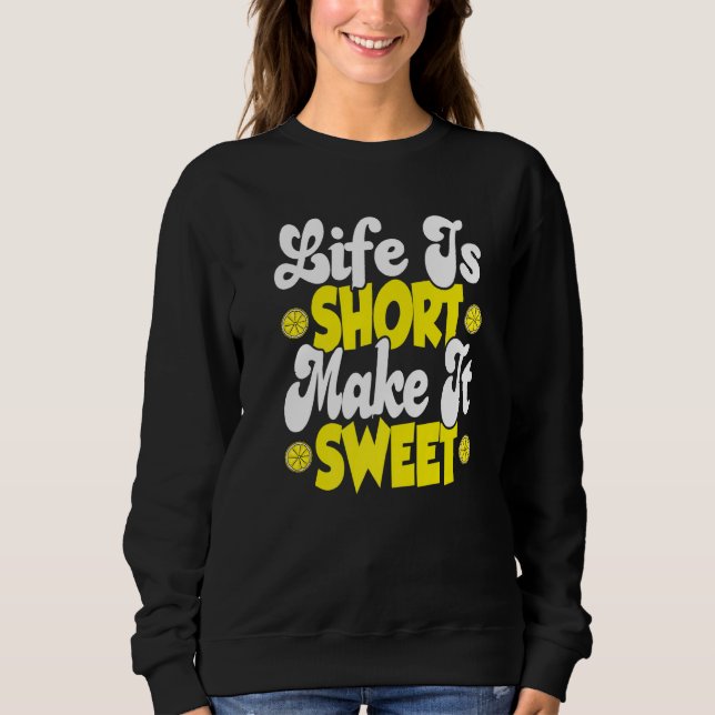 Life Is Short Make It Sweet Lemonade Stand Boss Sweatshirt (Front)