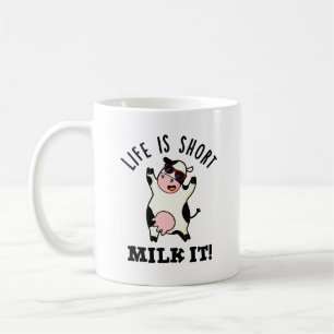 Life Is Short Milk It Funny Cow Pun Coffee Mug