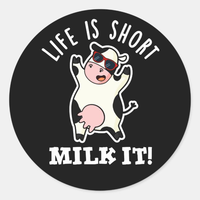 Life Is Short Milk It Funny Cow Pun Dark BG Classic Round Sticker (Front)