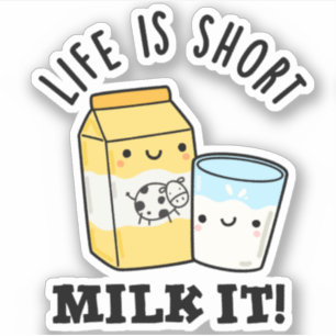 LIfe Is Short Milk It Funny Drink Pun 