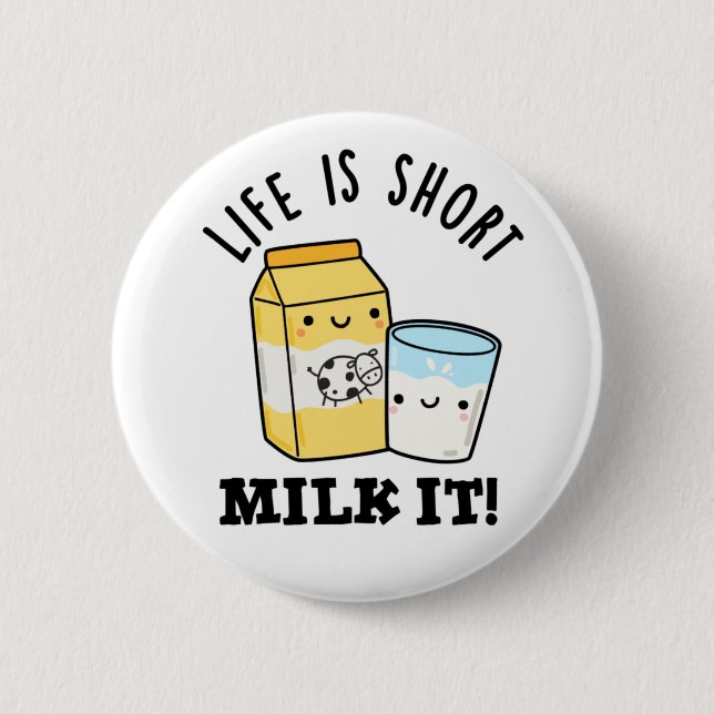 LIfe Is Short Milk It Funny Drink Pun  6 Cm Round Badge (Front)