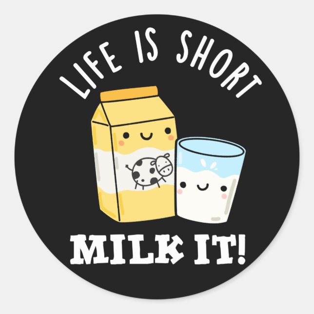 LIfe Is Short Milk It Funny Drink Pun Dark BG Classic Round Sticker (Front)