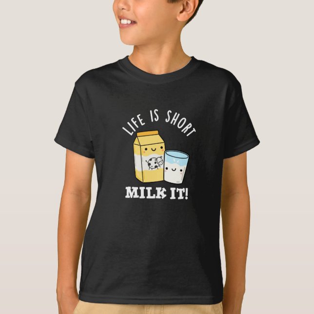 LIfe Is Short Milk It Funny Drink Pun Dark BG T-Shirt (Front)