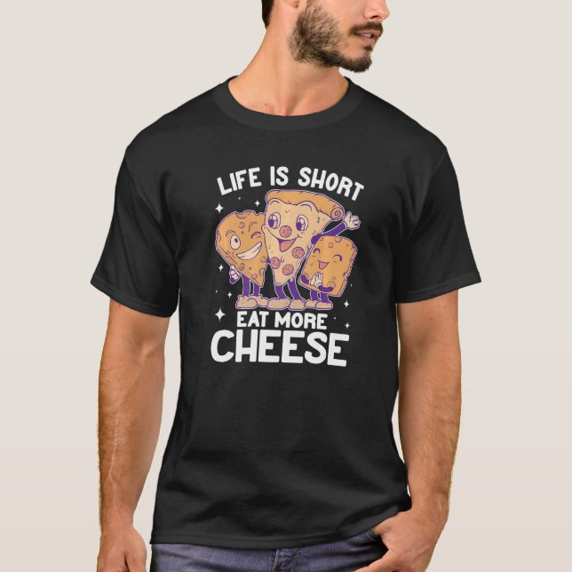 Life is Short pizza funny for men gouda cheese che T-Shirt (Front)