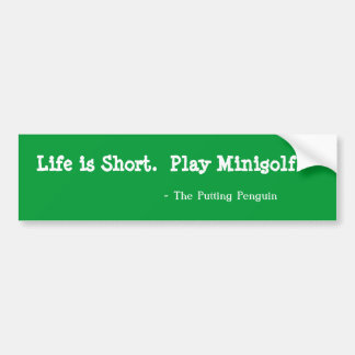 Life is Short.  Play Minigolf. Bumper Sticker