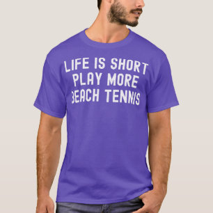 Life is Short Play More Beach Tennis T-Shirt