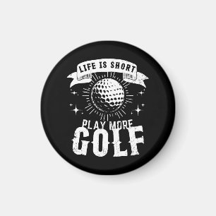 Life is Short. Play More Golf Magnet