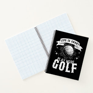 Life is Short. Play More Golf Notebook