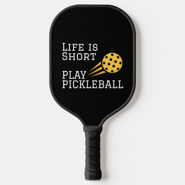 Life Is Short Play Pickleball Paddle (Front)