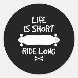 Life Is Short Ride Long Longboard Skateboarding Classic Round Sticker