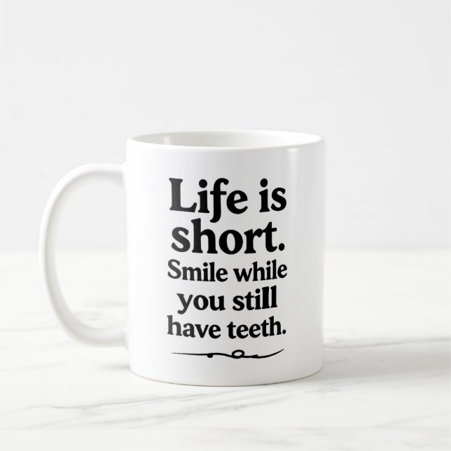 Life is short smile while you still have teeth coffee mug (Left)