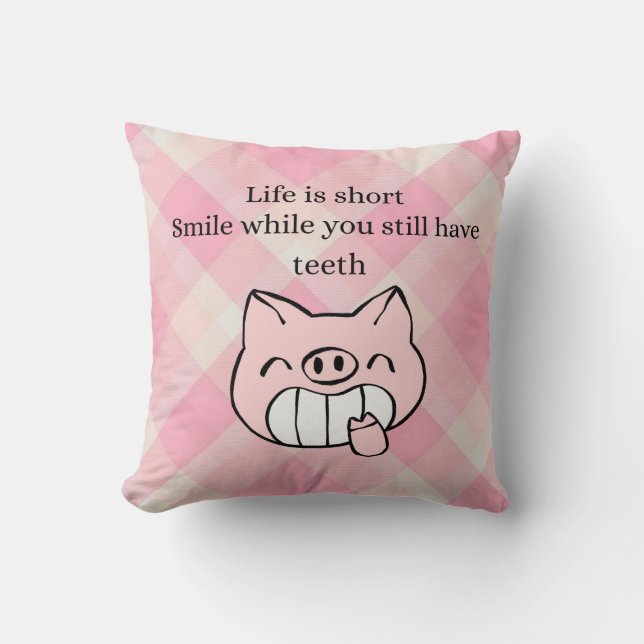 Life Is Short, Smile While You Still Have Teeth Cushion (Front)